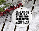 All I Care About Is My Standard Schnauzer - Circle Ornament