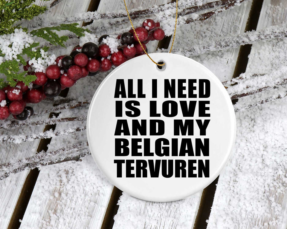 All I Need Is Love And My Belgian Tervuren - Circle Ornament
