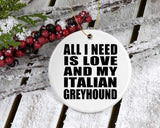 All I Need Is Love And My Italian Greyhound - Circle Ornament