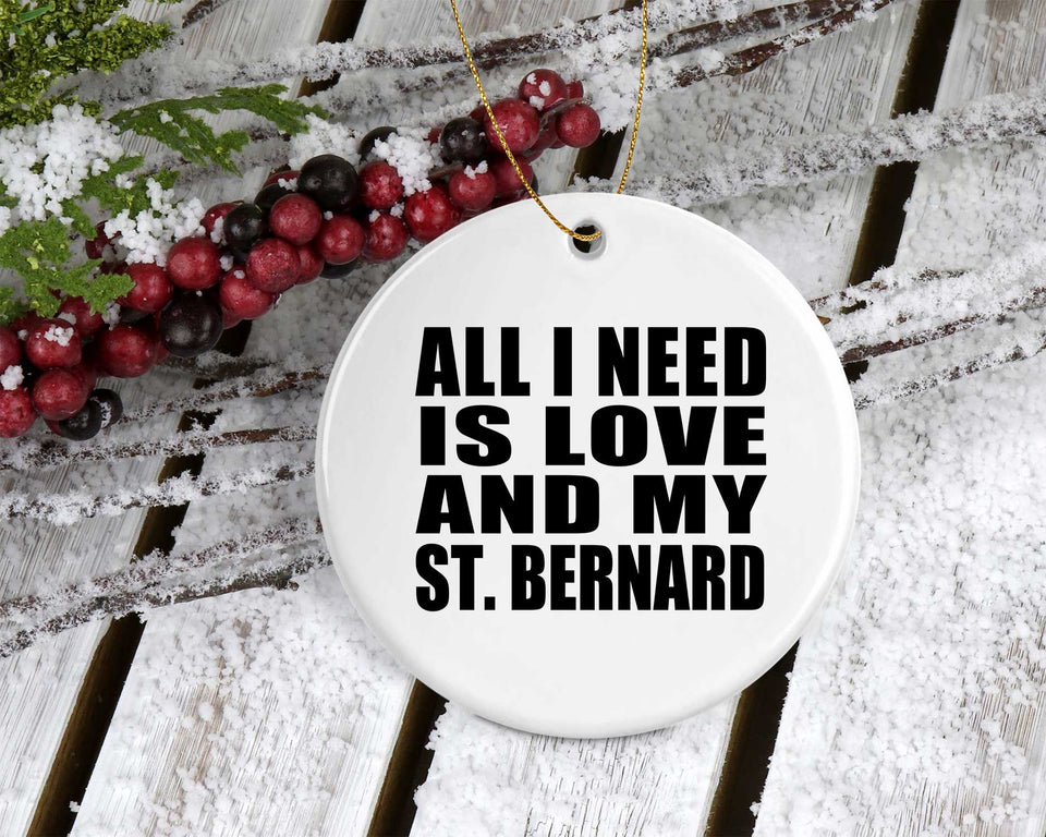 All I Need Is Love And My St. Bernard - Circle Ornament