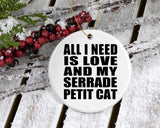 All I Need Is Love And My Serrade Petit Cat - Circle Ornament
