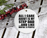All I Care About Is My Step Dad - Circle Ornament