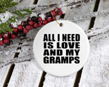 All I Need Is Love And My Gramps - Circle Ornament