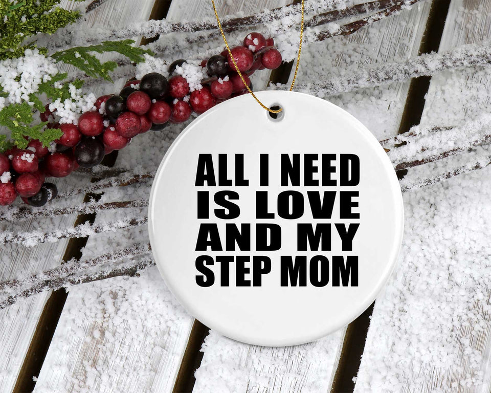 All I Need Is Love And My Step Mom - Circle Ornament