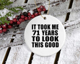 71st Birthday Took Me 71 Years To Look This Good - Circle Ornament