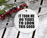 86th Birthday Took Me 86 Years To Look This Good - Circle Ornament