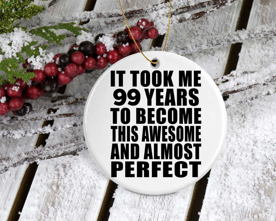 99th Birthday Took 99 Years To Become Awesome & Perfect - Circle Ornament