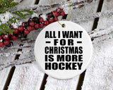All I Want For Christmas Is More Hockey - Circle Ornament