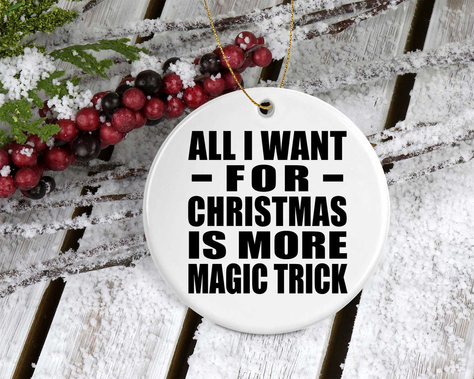 All I Want For Christmas Is More Magic Trick - Circle Ornament