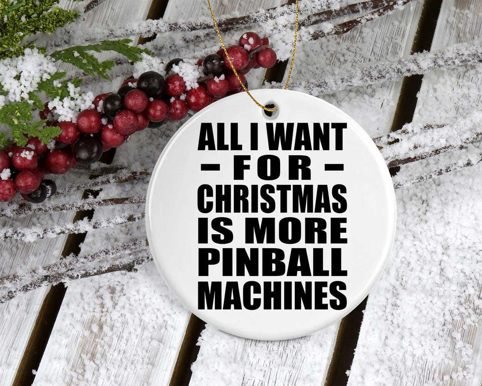All I Want For Christmas Is More Pinball Machines - Circle Ornament