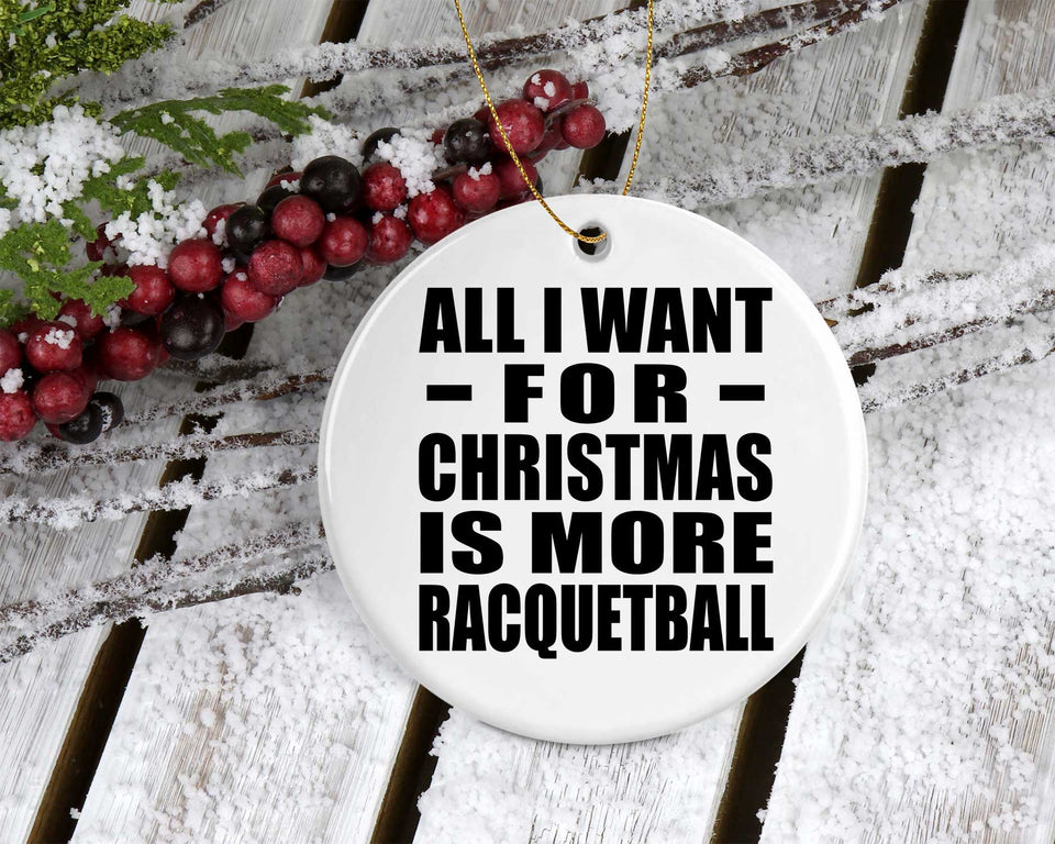 All I Want For Christmas Is More Racquetball - Circle Ornament