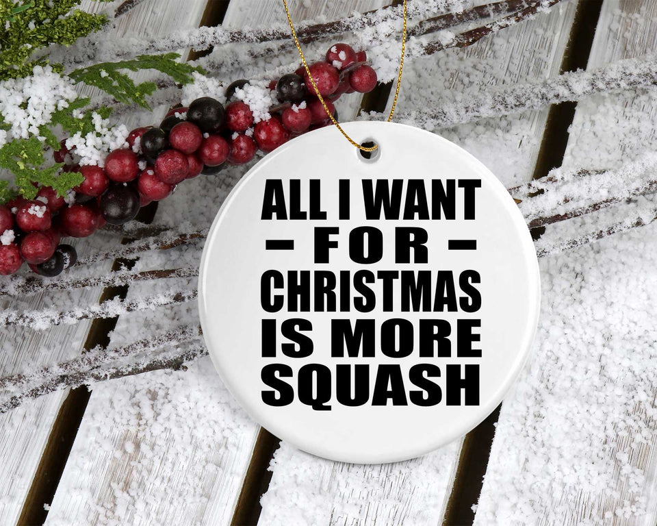 All I Want For Christmas Is More Squash - Circle Ornament