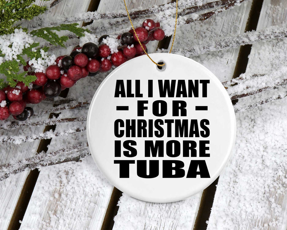 All I Want For Christmas Is More Tuba - Circle Ornament