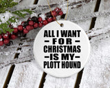 All I Want For Christmas Is My Plott Hound - Circle Ornament