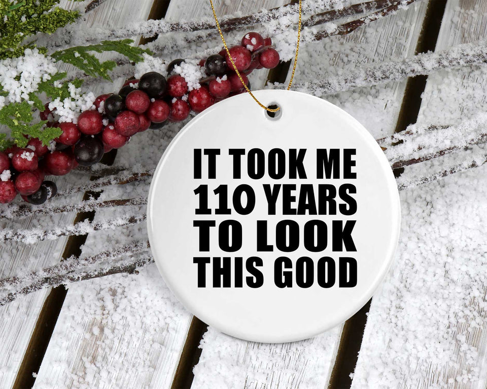 110th Birthday Took Me 110 Years To Look This Good - Circle Ornament