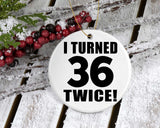 72nd Birthday I Turned 36 Twice - Circle Ornament