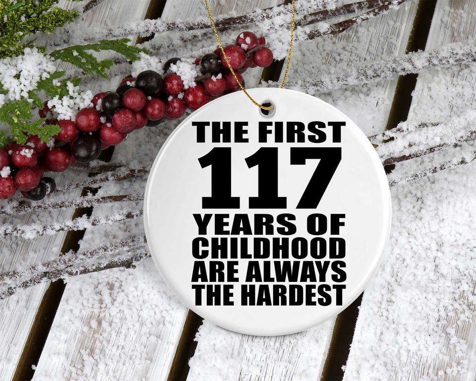 117th Birthday First 117 Years of Childhood Are The Hardest - Circle Ornament