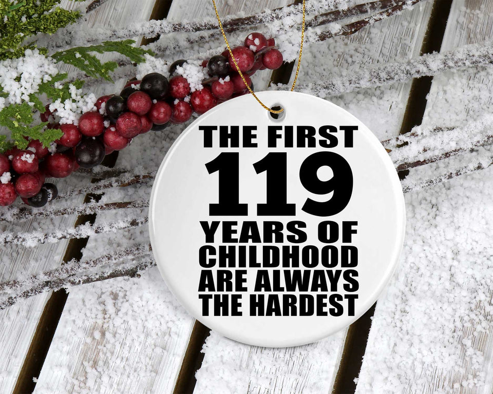 119th Birthday First 119 Years of Childhood Are The Hardest - Circle Ornament