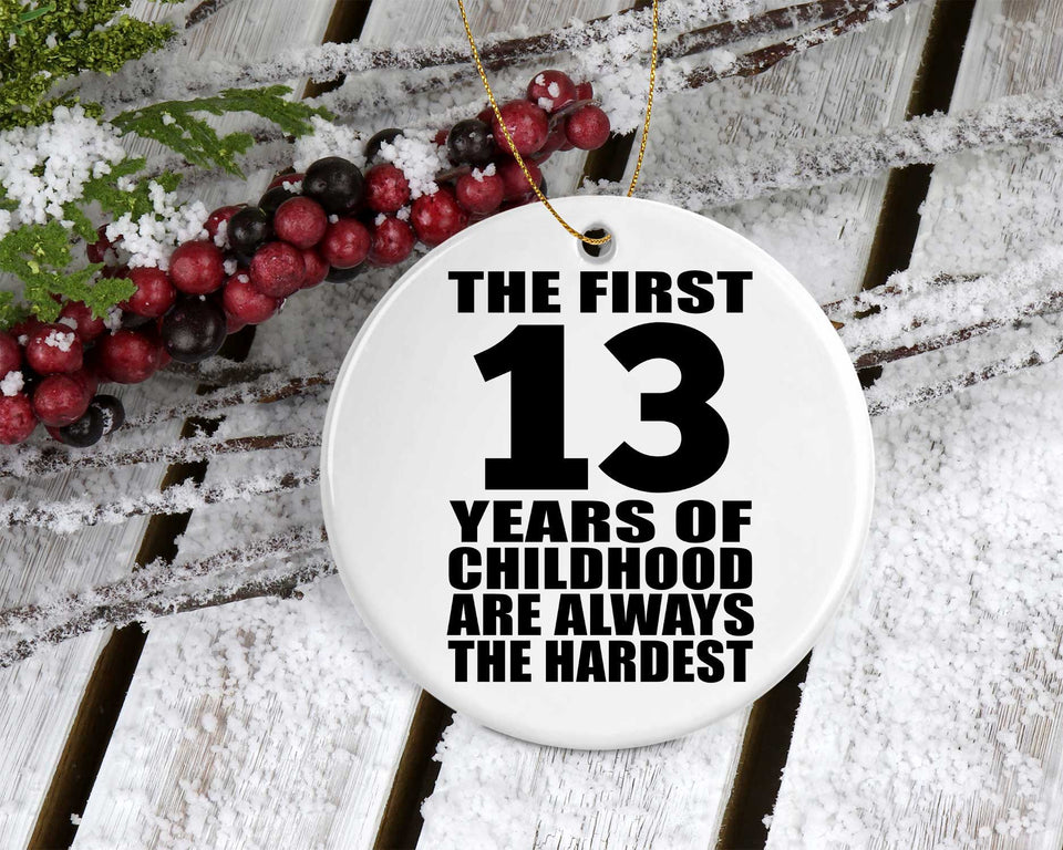 13th Birthday First 13 Years of Childhood Are The Hardest - Circle Ornament