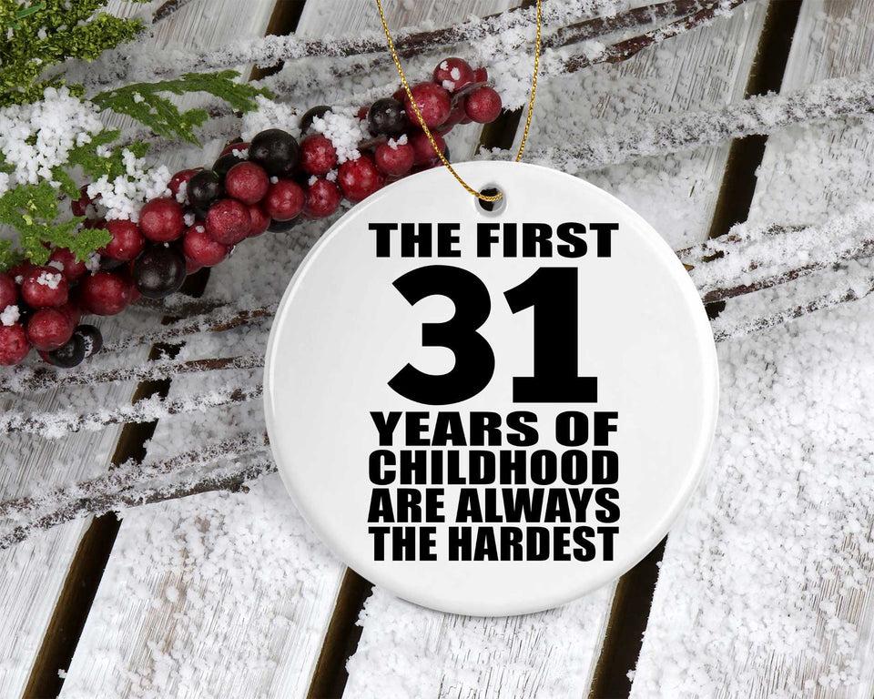 31st Birthday First 31 Years of Childhood Are The Hardest - Circle Ornament
