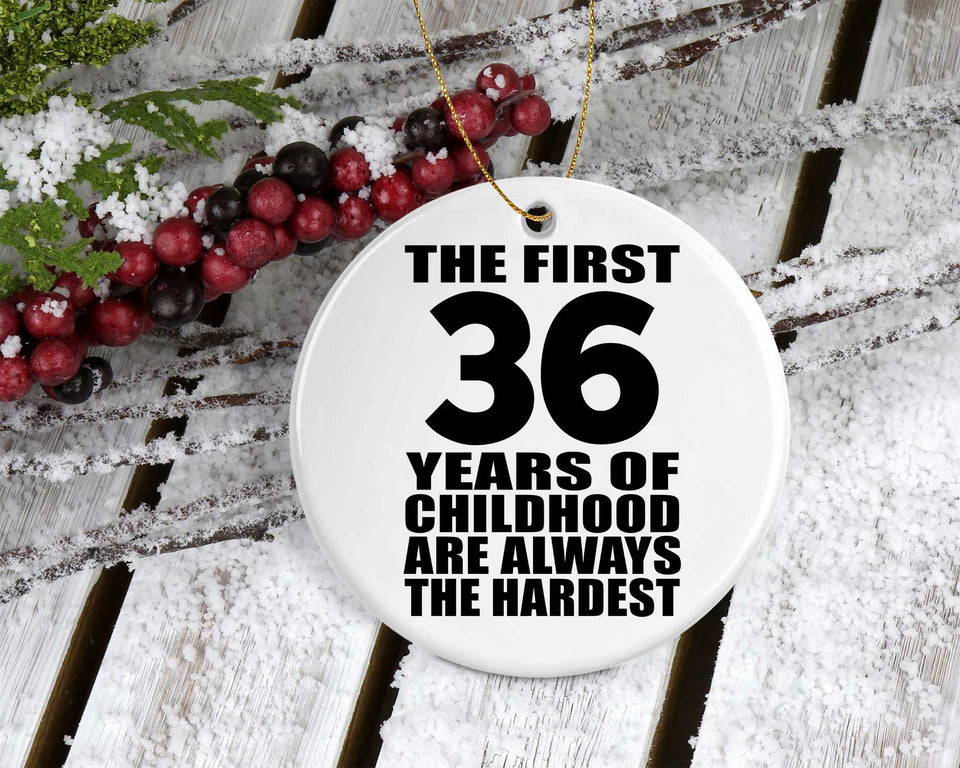 36th Birthday First 36 Years of Childhood Are The Hardest - Circle Ornament