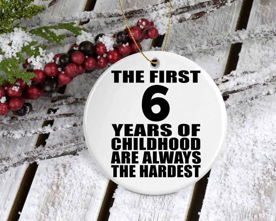 6th Birthday First 6 Years of Childhood Are The Hardest - Circle Ornament