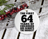 64th Birthday First 64 Years of Childhood Are The Hardest - Circle Ornament