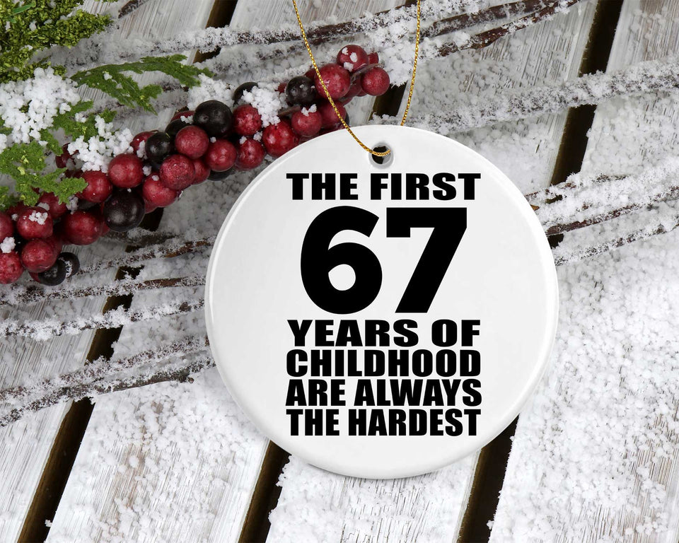 67th Birthday First 67 Years of Childhood Are The Hardest - Circle Ornament