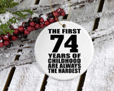 74th Birthday First 74 Years of Childhood Are The Hardest - Circle Ornament