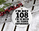 108th Birthday I'm Not 108 I'm 18 With 90 Years Experience - Circle Ornament