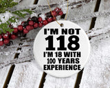 1st Birthday I'm Not 118 I'm 18 With 100 Years Experience - Circle Ornament