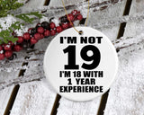 19th Birthday I'm Not 19 I'm 18 With 1 Year Experience - Circle Ornament