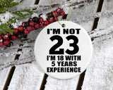 23rd Birthday I'm Not 23 I'm 18 With 5 Years Experience - Circle Ornament
