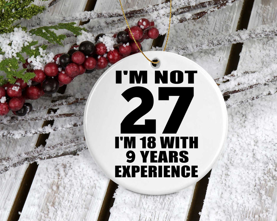 27th Birthday I'm Not 27 I'm 18 With 9 Years Experience - Circle Ornament