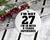 27th Birthday I'm Not 27 I'm 18 With 9 Years Experience - Circle Ornament