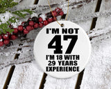 47th Birthday I'm Not 47 I'm 18 With 29 Years Experience - Circle Ornament