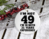 49th Birthday I'm Not 49 I'm 18 With 31 Years Experience - Circle Ornament