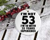 53rd Birthday I'm Not 53 I'm 18 With 35 Years Experience - Circle Ornament