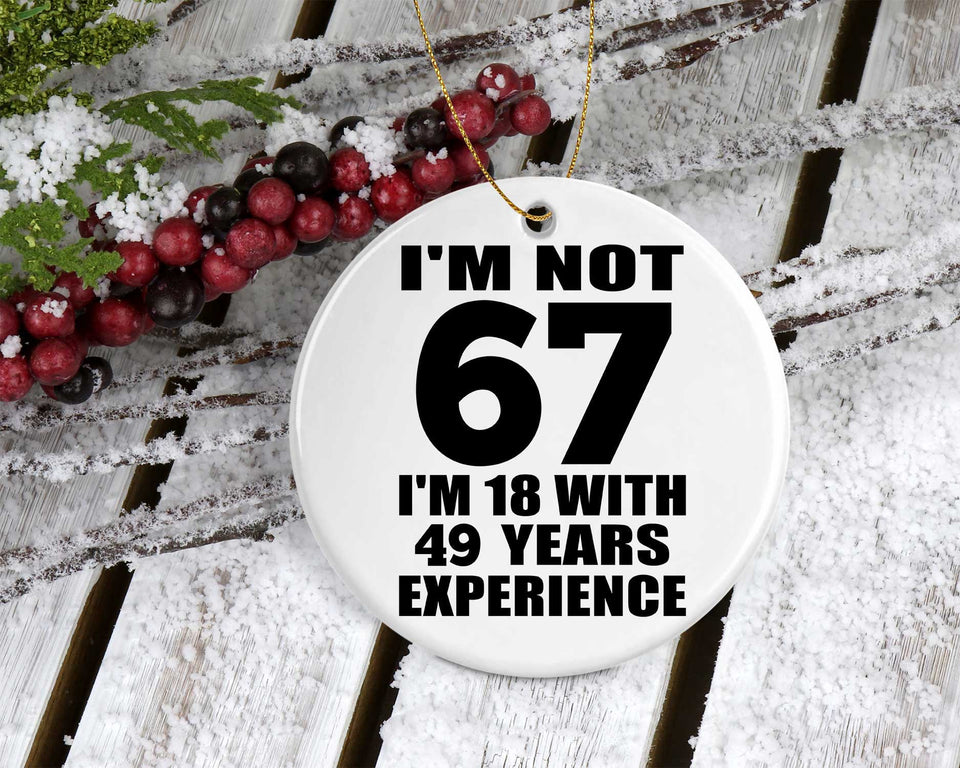 67th Birthday I'm Not 67 I'm 18 With 49 Years Experience - Circle Ornament