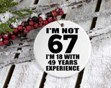 67th Birthday I'm Not 67 I'm 18 With 49 Years Experience - Circle Ornament