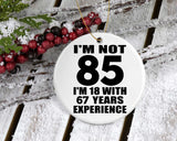 85th Birthday I'm Not 85 I'm 18 With 67 Years Experience - Circle Ornament