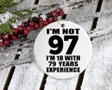 97th Birthday I'm Not 97 I'm 18 With 79 Years Experience - Circle Ornament
