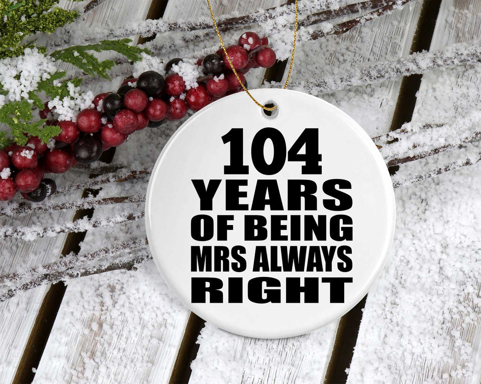 104th Anniversary 104 Years of Being Mrs Always Right - Circle Ornament