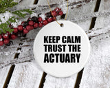 Keep Calm and Trust The Actuary - Circle Ornament