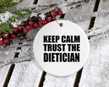 Keep Calm and Trust The Dietician - Circle Ornament