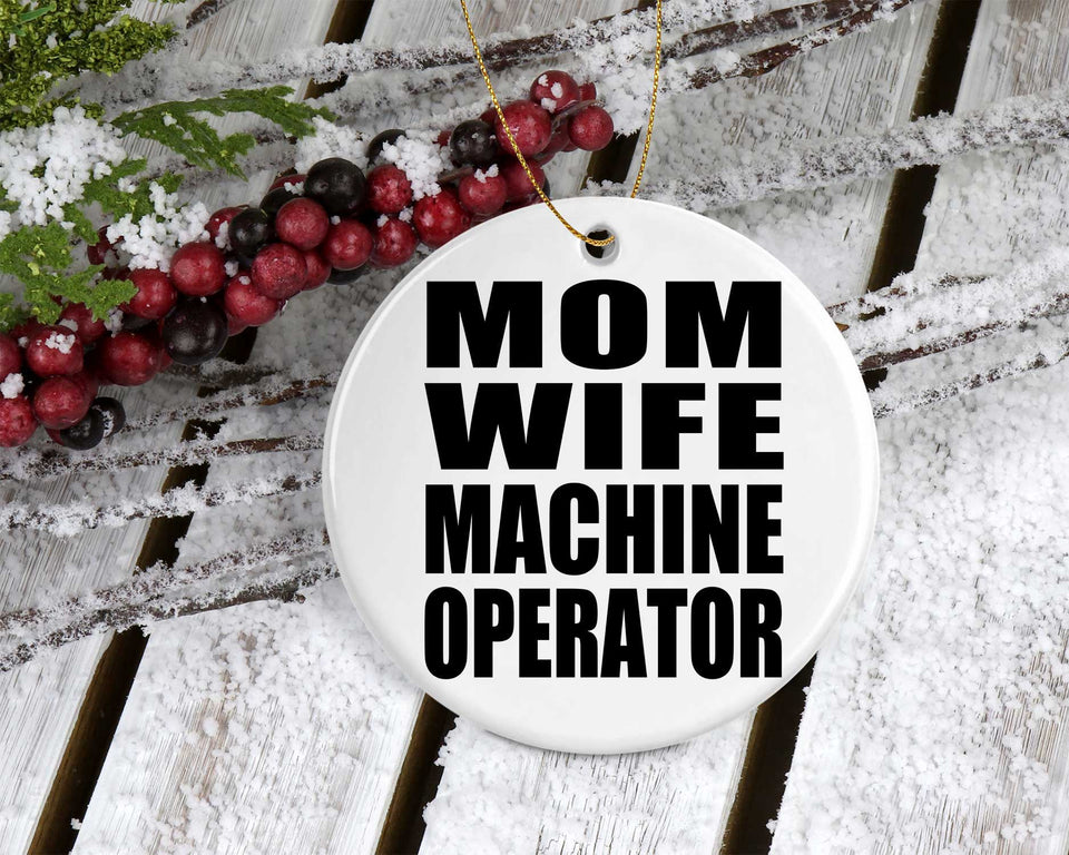 Mom Wife Machine Operator - Circle Ornament