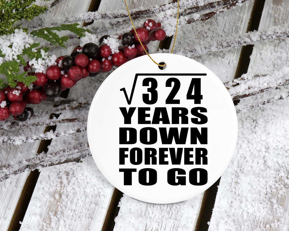 18th Anniversary Square Root of 324 Years Down Forever To Go - Circle Ornament