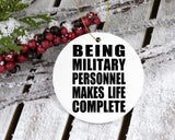 Being Military Personnel Makes Life Complete - Circle Ornament