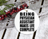 Being Physician Assistant Makes Life Complete - Circle Ornament
