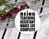 Being Teaching Assistant Makes Life Complete - Circle Ornament
